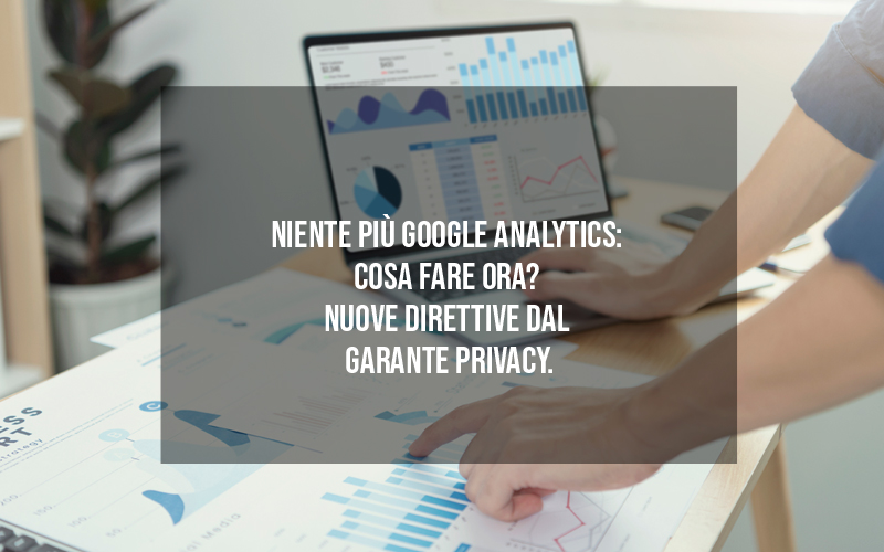 Nuove direttive Google Analytics dal Garante privacy - Agenzia di marketing e comunicazione a Vicenza - Infodati ADV
